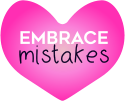 Embrace Mistakes